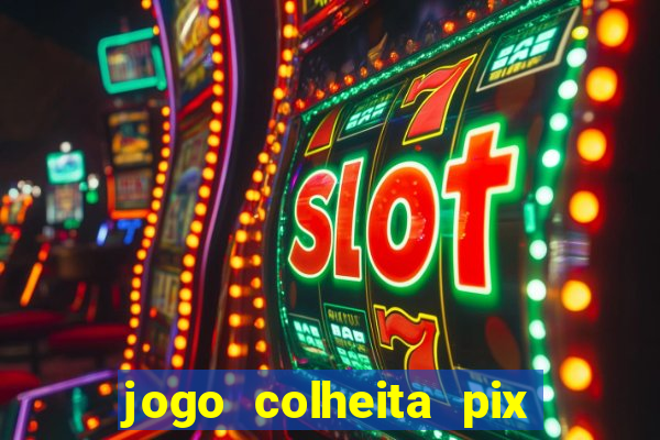 jogo colheita pix paga mesmo